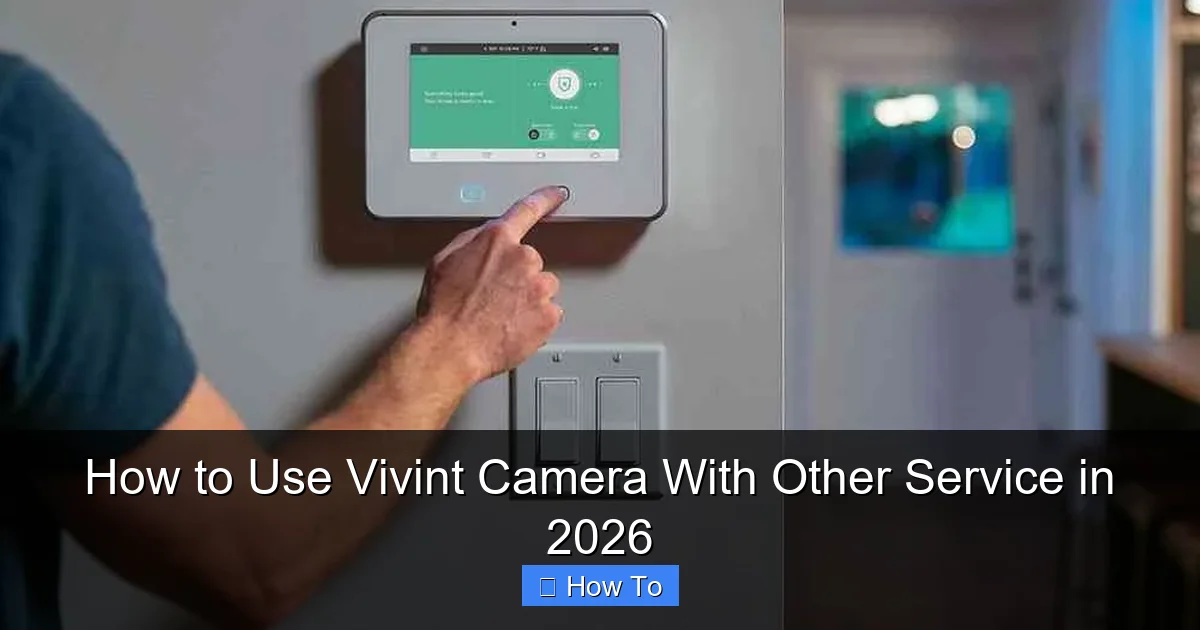 How to Use Vivint Camera With Other Service in 2026