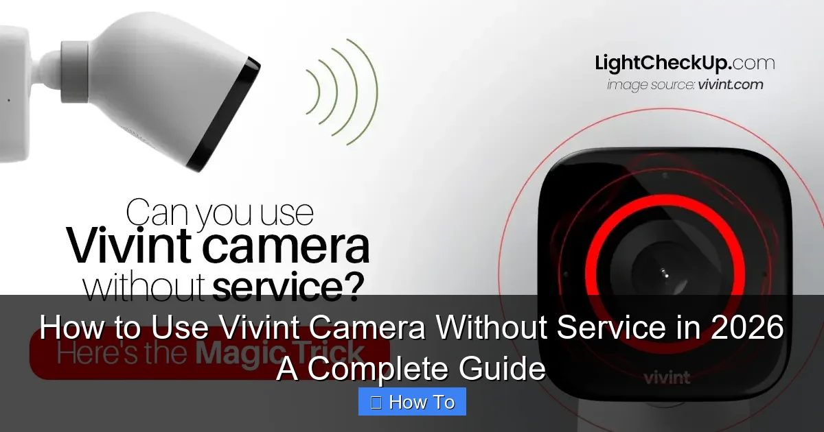How to Use Vivint Camera Without Service in 2026 A Complete Guide