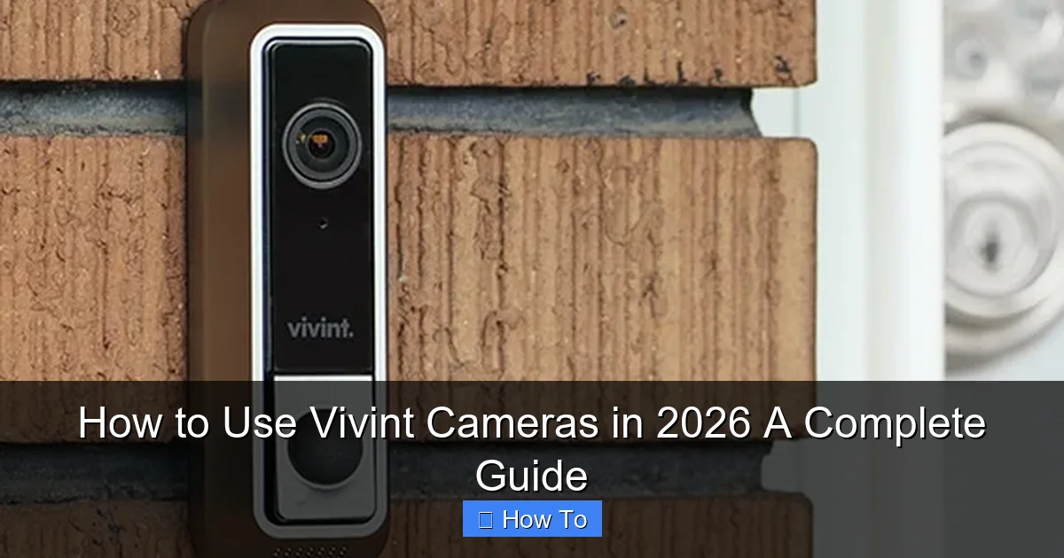 How to Use Vivint Cameras in 2026 A Complete Guide