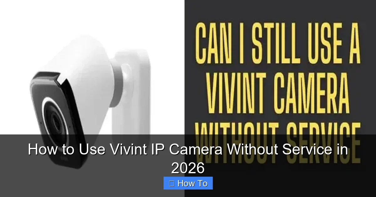 How to Use Vivint IP Camera Without Service in 2026