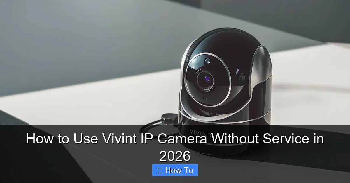 How to Use Vivint IP Camera Without Service in 2026