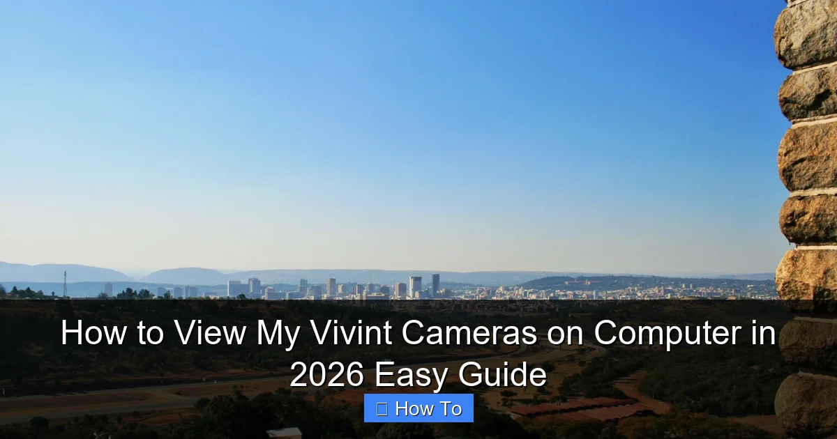 How to View My Vivint Cameras on Computer in 2026 Easy Guide