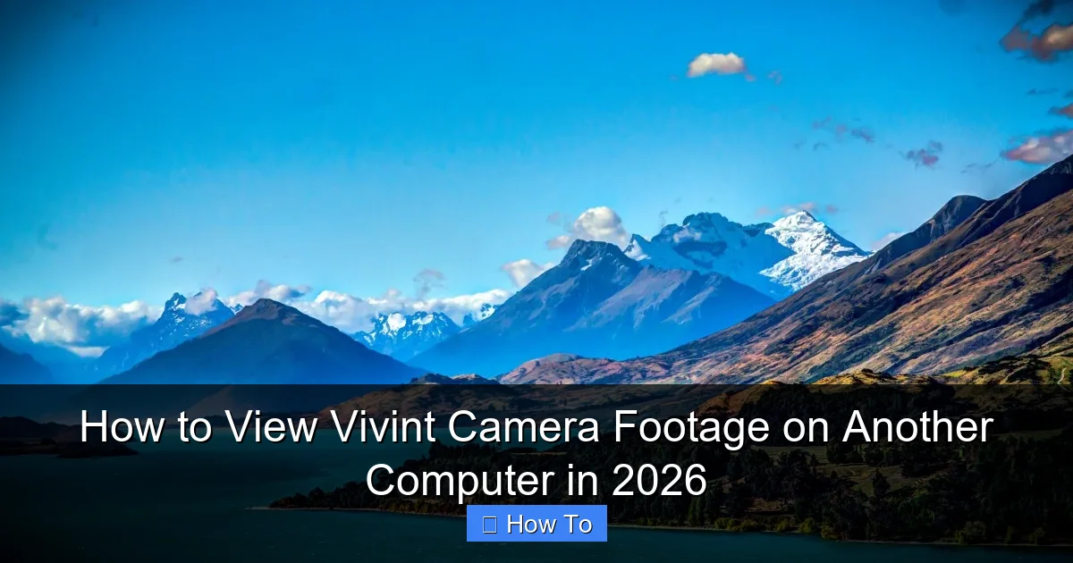 How to View Vivint Camera Footage on Another Computer in 2026