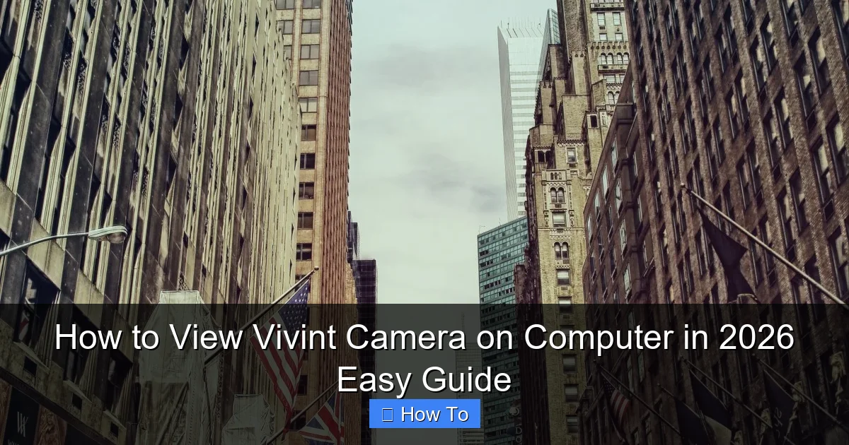 How to View Vivint Camera on Computer in 2026 Easy Guide
