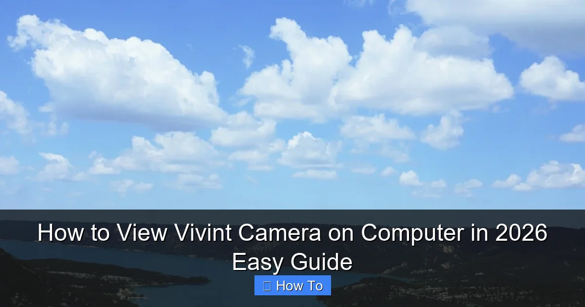 How to View Vivint Camera on Computer in 2026 Easy Guide