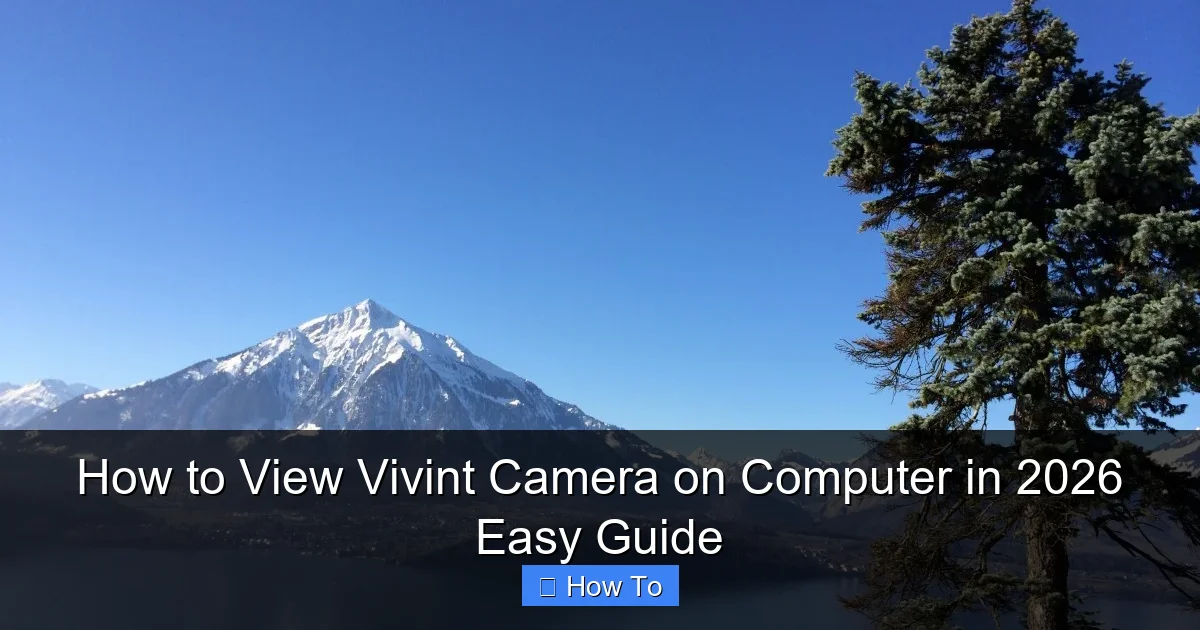 How to View Vivint Camera on Computer in 2026 Easy Guide