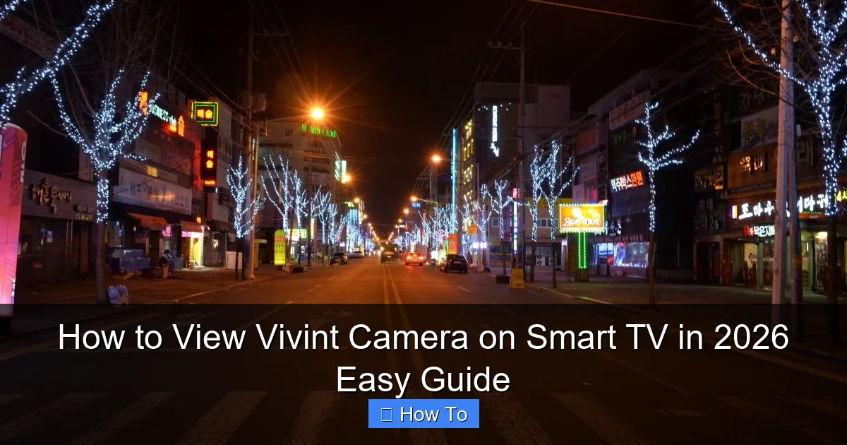 How to View Vivint Camera on Smart TV in 2026 Easy Guide