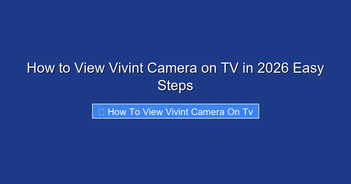 How to View Vivint Camera on TV in 2026 Easy Steps