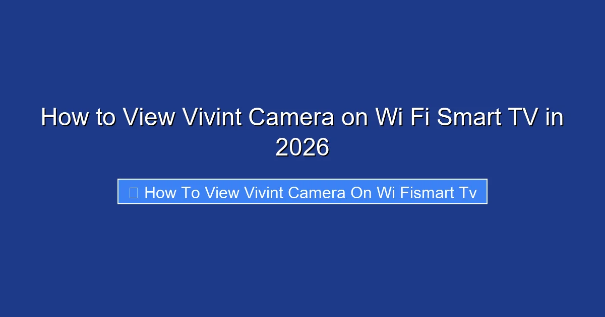 How to View Vivint Camera on Wi Fi Smart TV in 2026