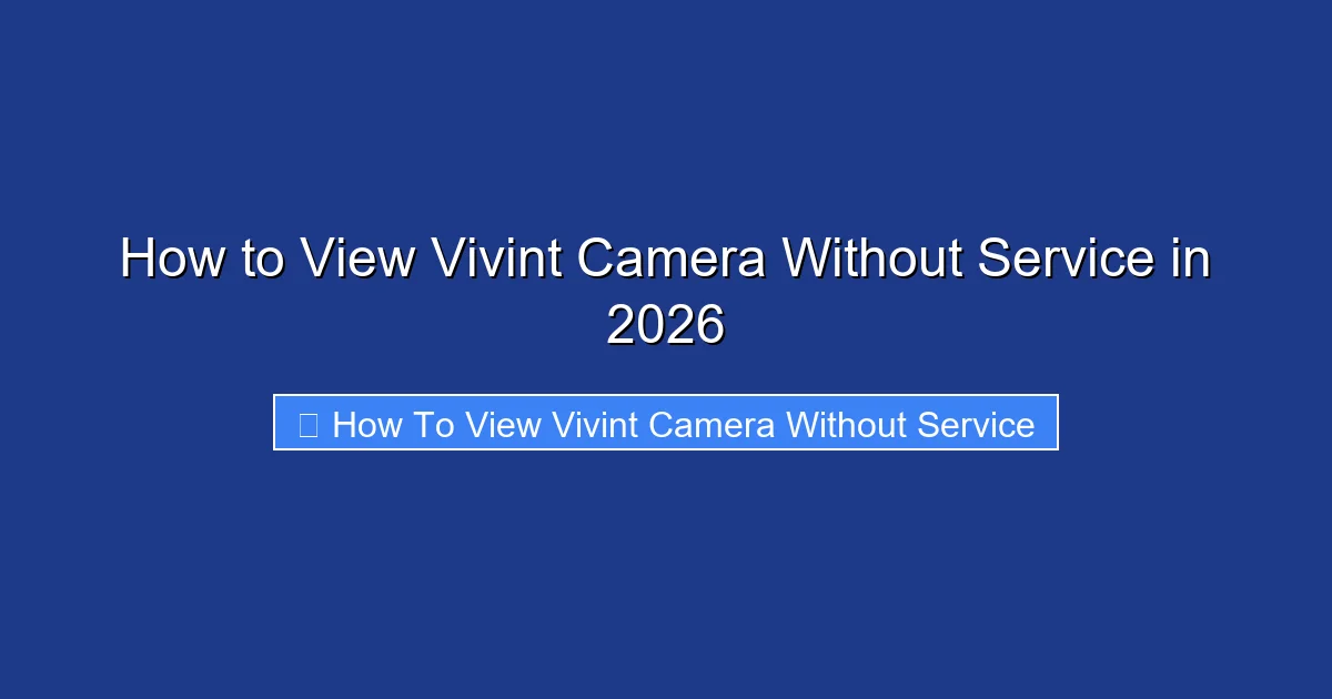 How to View Vivint Camera Without Service in 2026