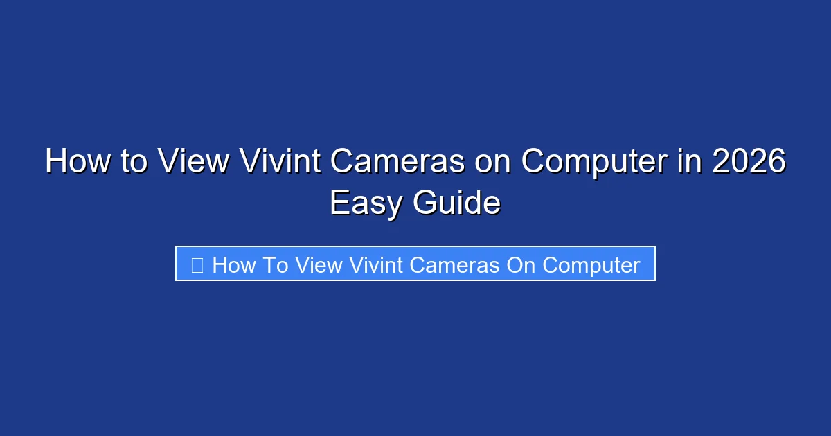 How to View Vivint Cameras on Computer in 2026 Easy Guide