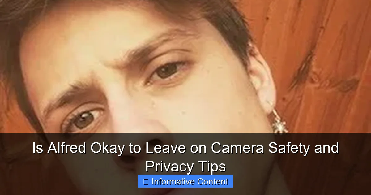 Is Alfred Okay to Leave on Camera Safety and Privacy Tips