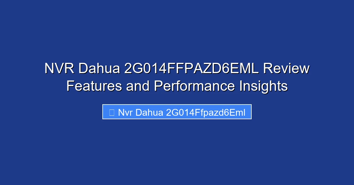 NVR Dahua 2G014FFPAZD6EML Review Features and Performance Insights