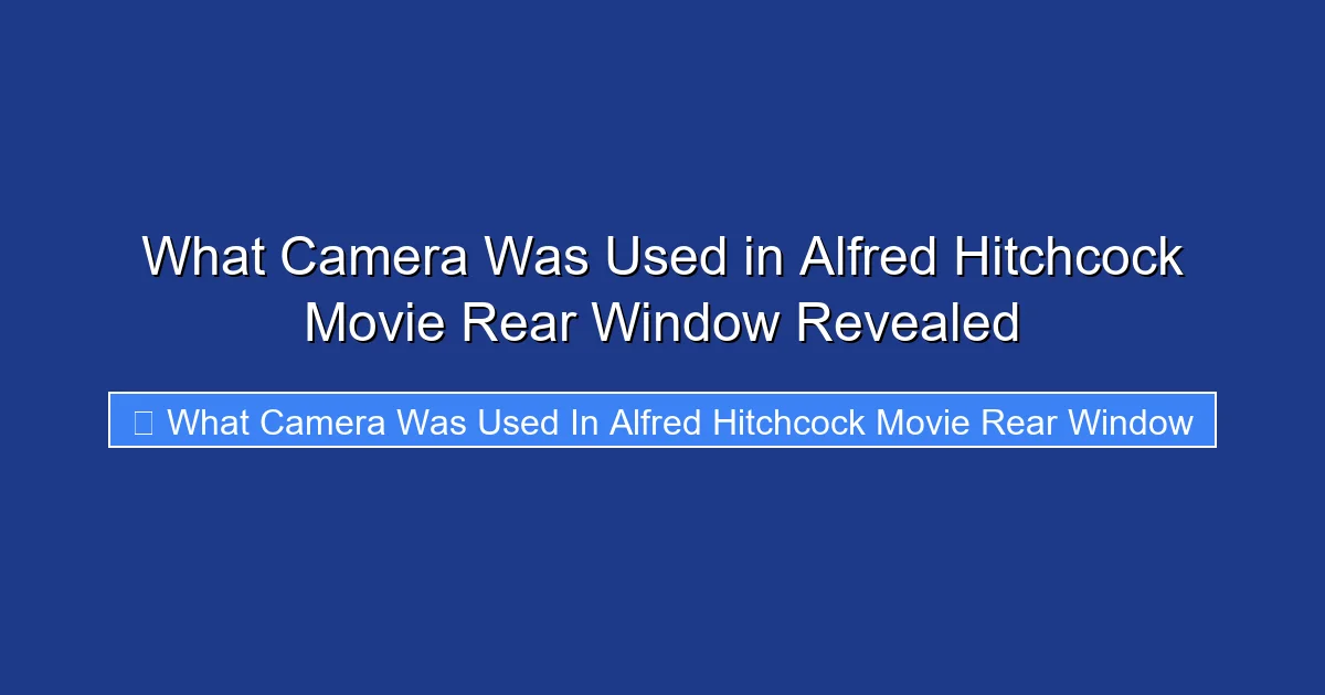 What Camera Was Used in Alfred Hitchcock Movie Rear Window Revealed