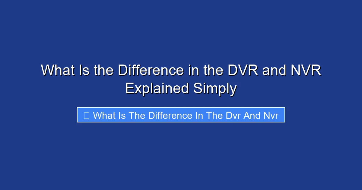 What Is the Difference in the DVR and NVR Explained Simply