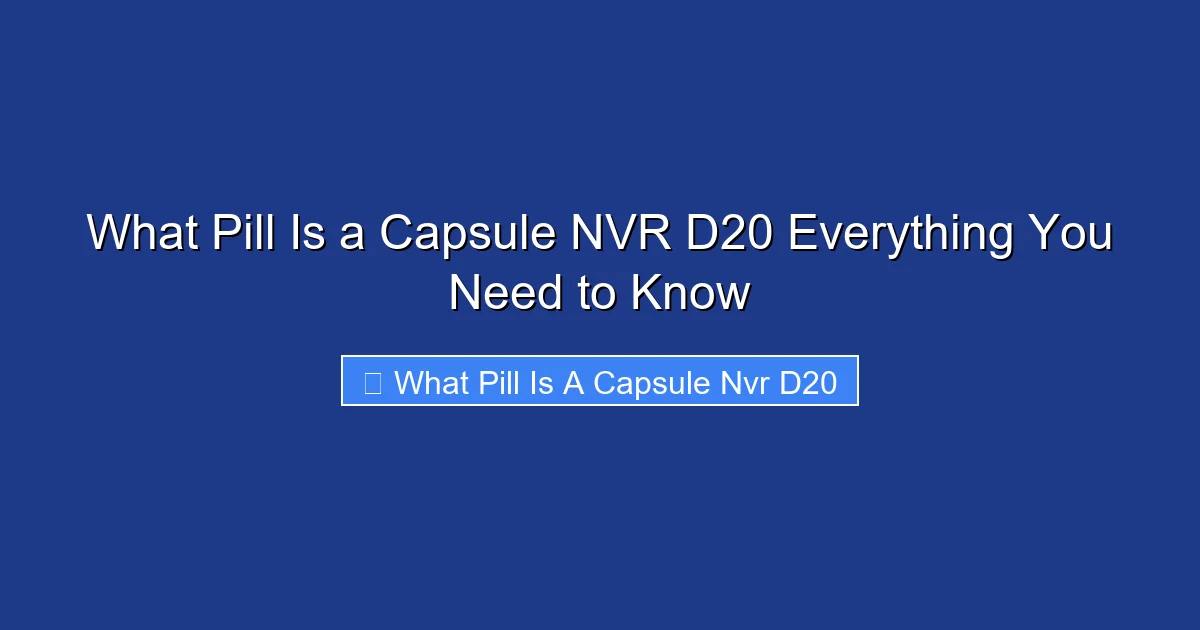 What Pill Is a Capsule NVR D20 Everything You Need to Know