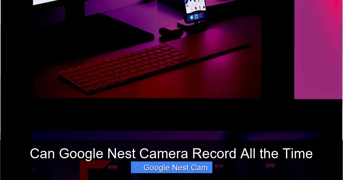 Can Google Nest Camera Record All the Time
