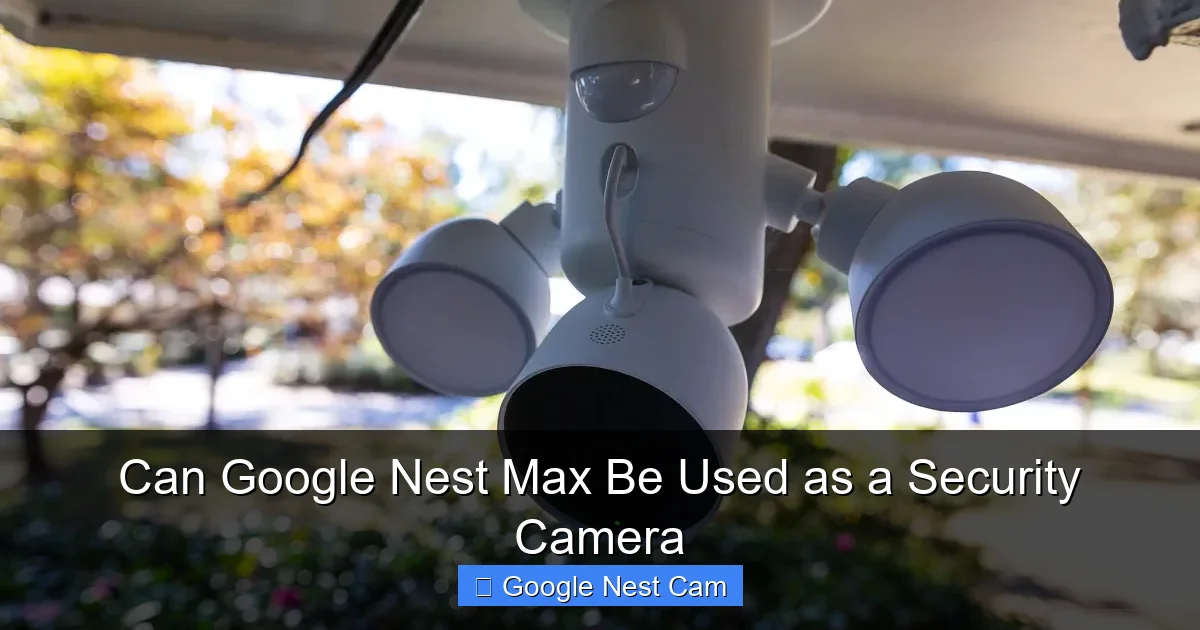 Can Google Nest Max Be Used as a Security Camera