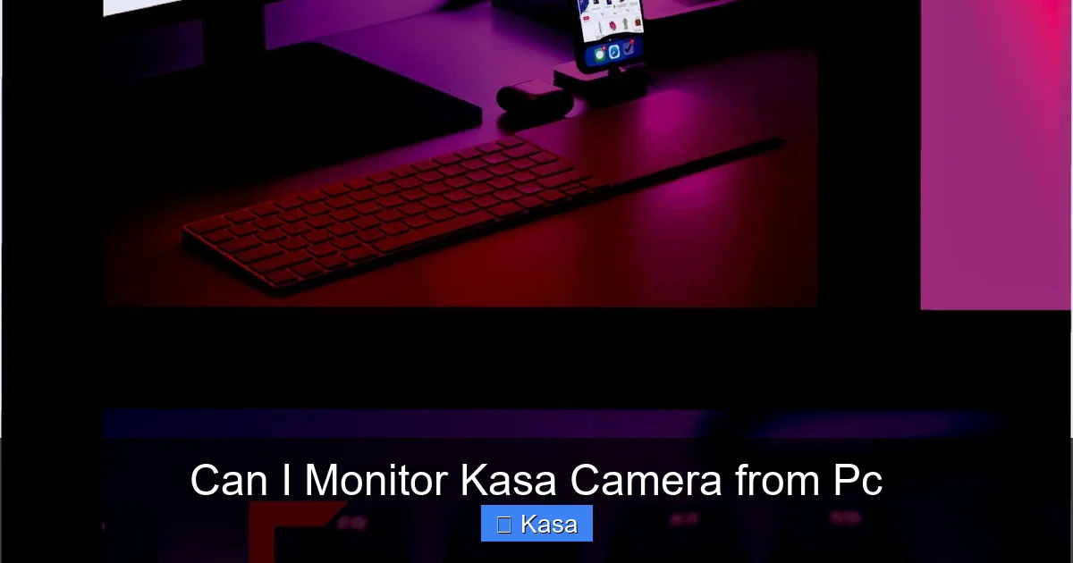 Can I Monitor Kasa Camera from Pc