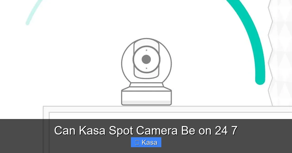 Can Kasa Spot Camera Be on 24 7