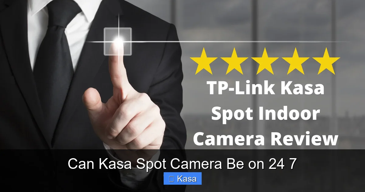 Can Kasa Spot Camera Be on 24 7