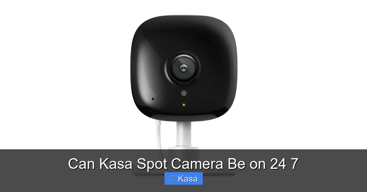 Can Kasa Spot Camera Be on 24 7