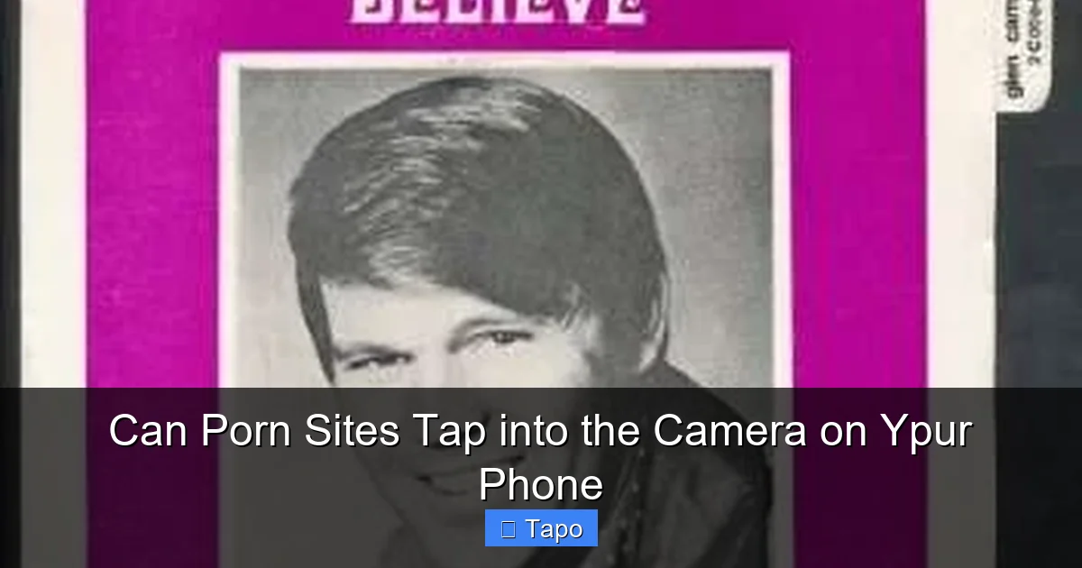 Can Porn Sites Tap into the Camera on Ypur Phone