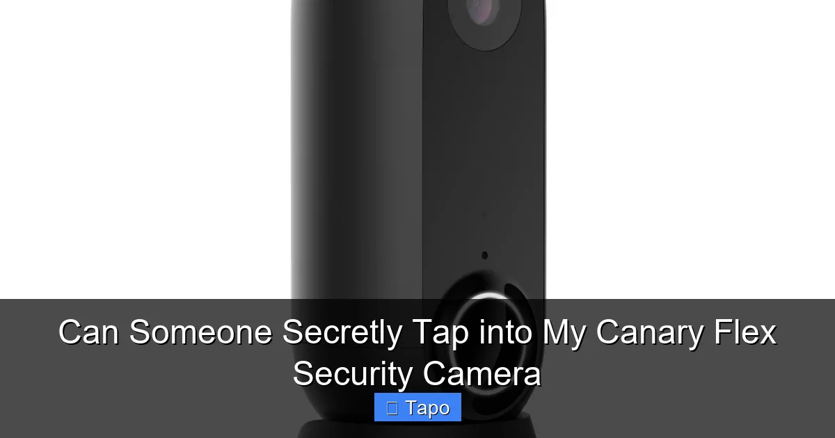 Can Someone Secretly Tap into My Canary Flex Security Camera