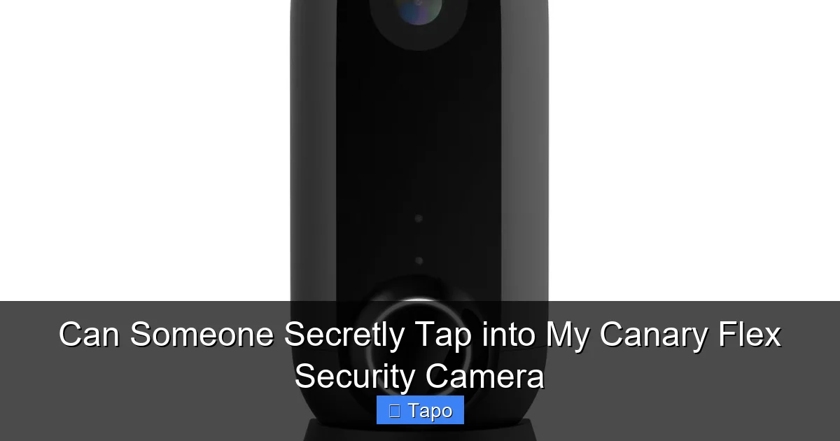 Can Someone Secretly Tap into My Canary Flex Security Camera