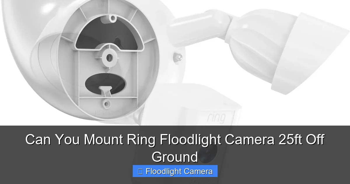 Can You Mount Ring Floodlight Camera 25ft Off Ground