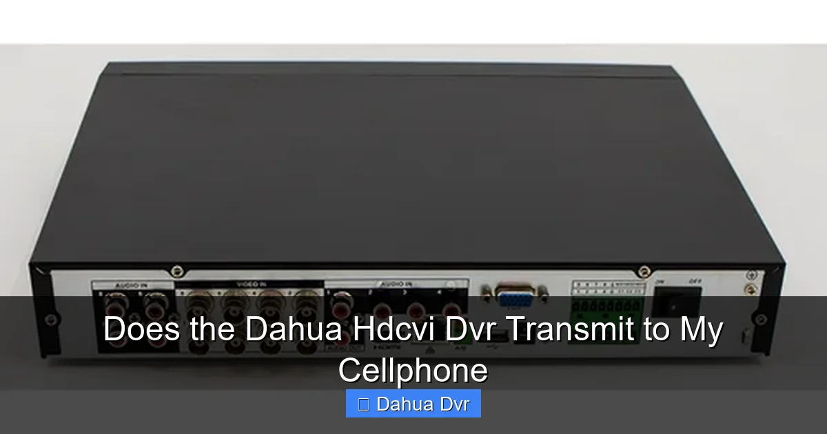 Does the Dahua Hdcvi Dvr Transmit to My Cellphone