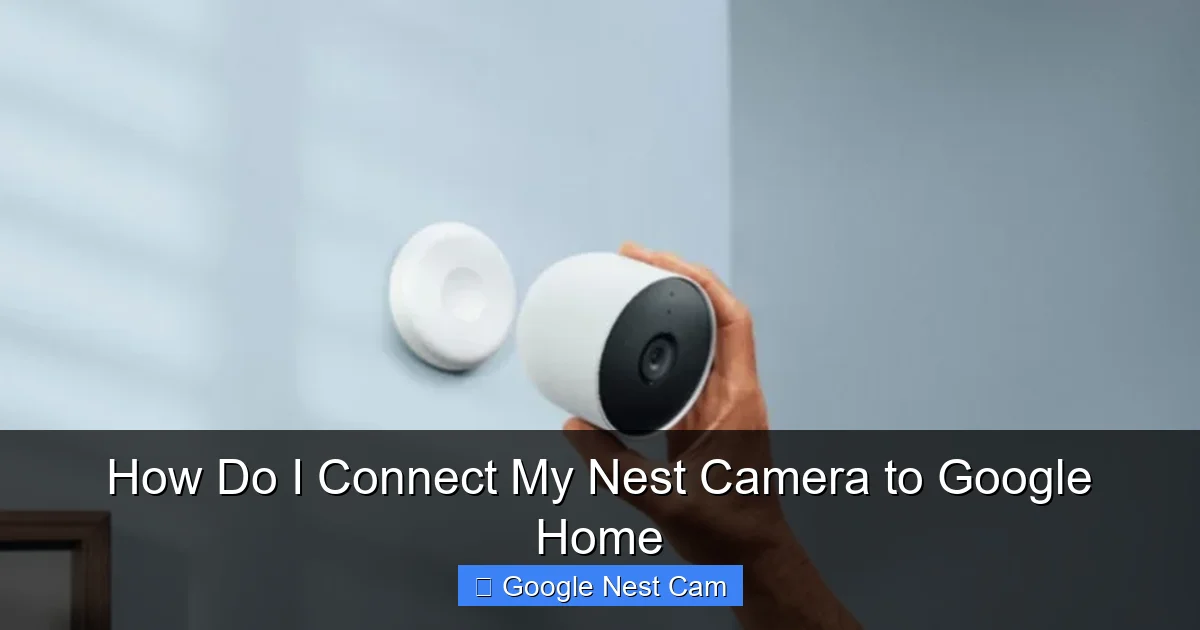 How Do I Connect My Nest Camera to Google Home