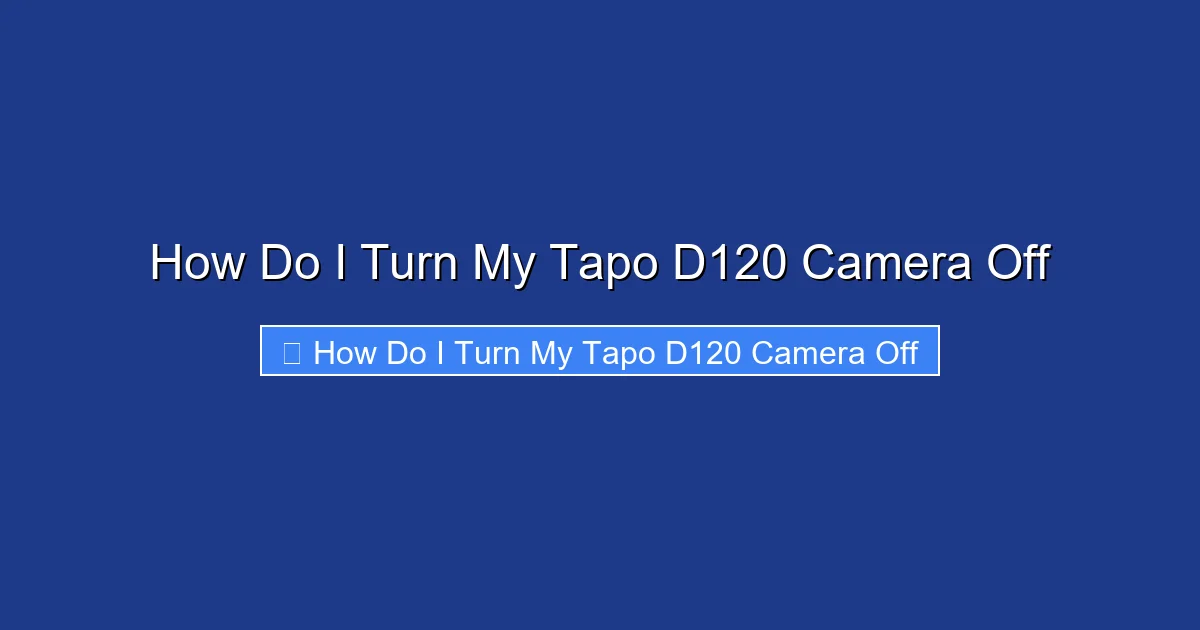 How Do I Turn My Tapo D120 Camera Off