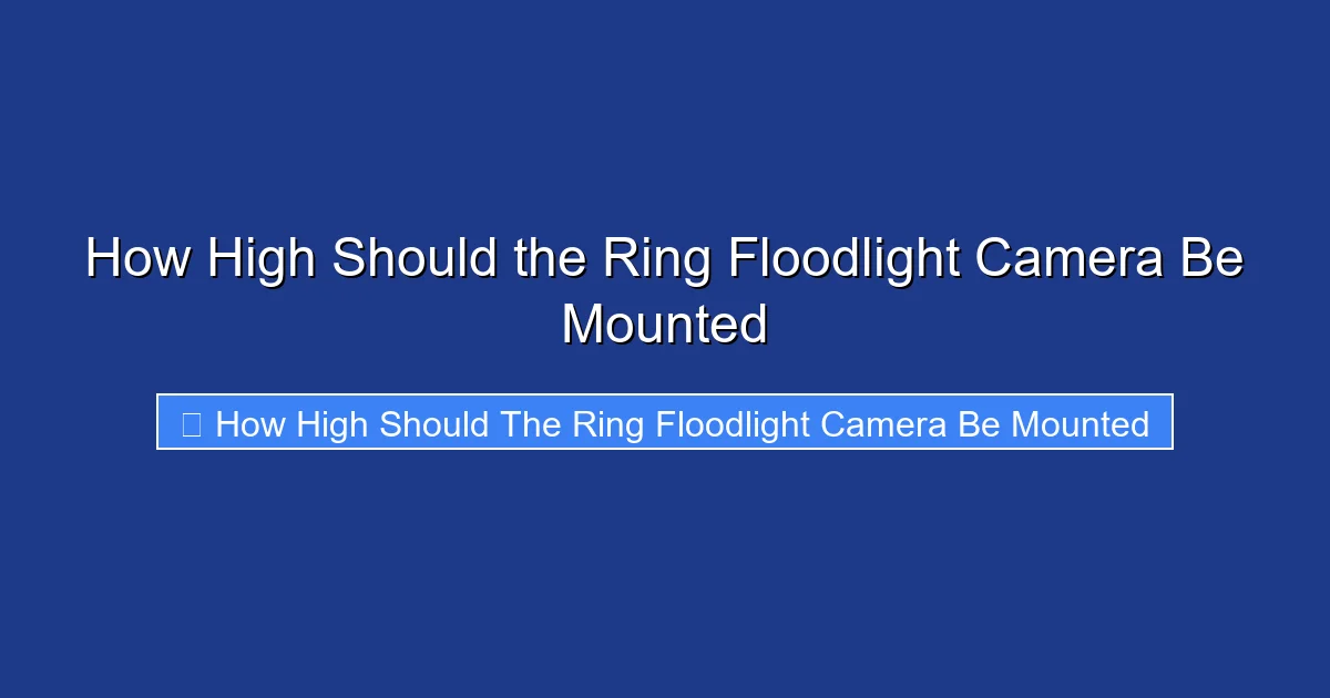 How High Should the Ring Floodlight Camera Be Mounted
