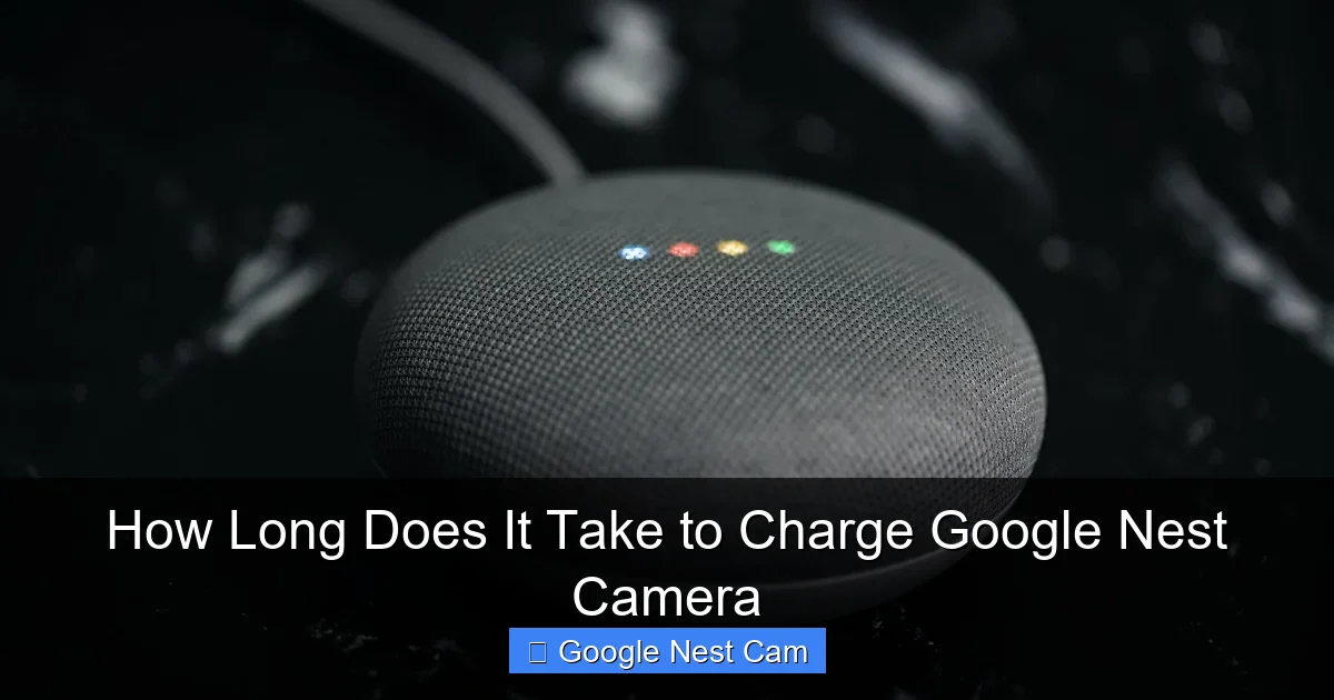 How Long Does It Take to Charge Google Nest Camera