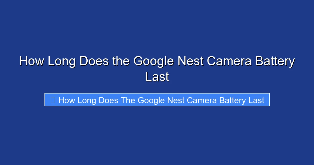 How Long Does the Google Nest Camera Battery Last