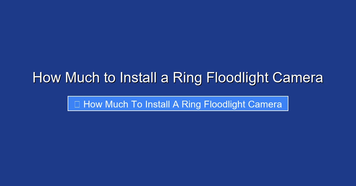 How Much to Install a Ring Floodlight Camera