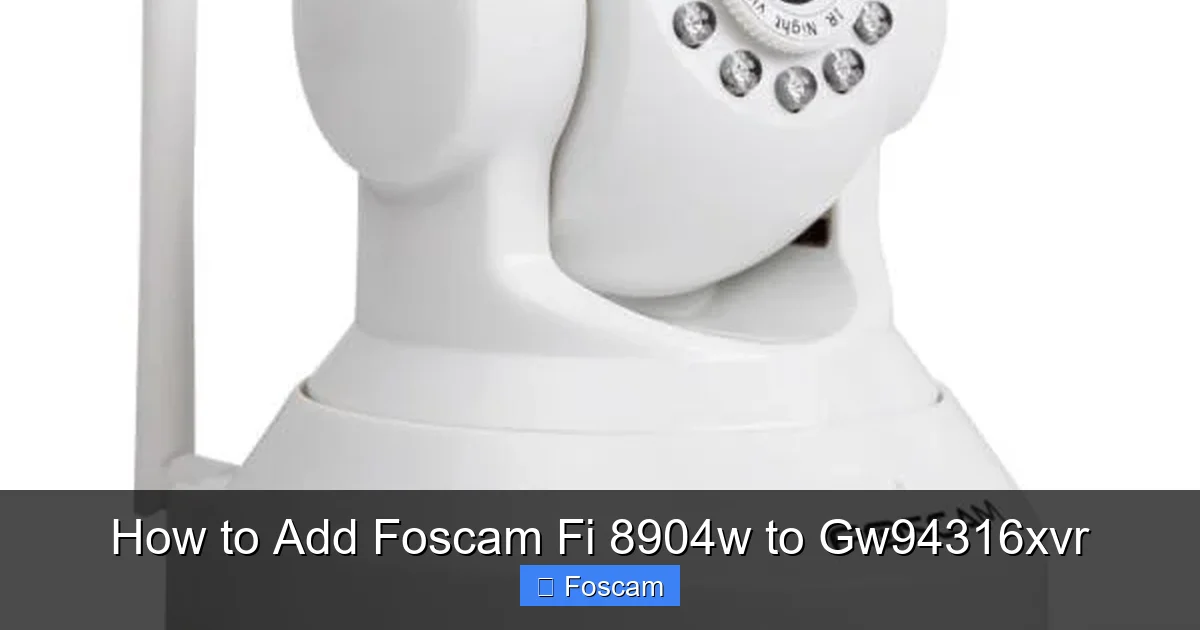 How to Add Foscam Fi 8904w to Gw94316xvr