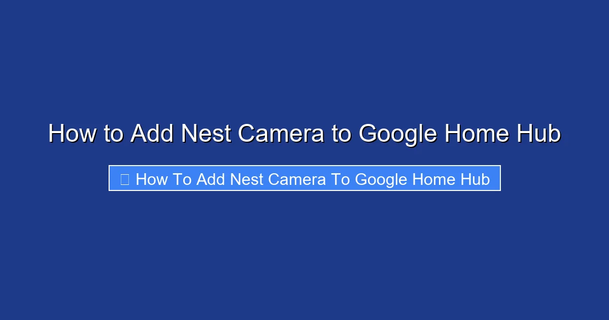 How to Add Nest Camera to Google Home Hub