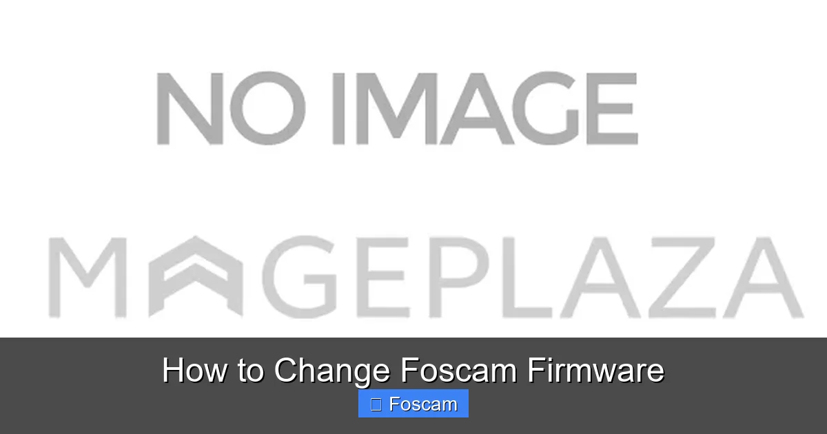 How to Change Foscam Firmware