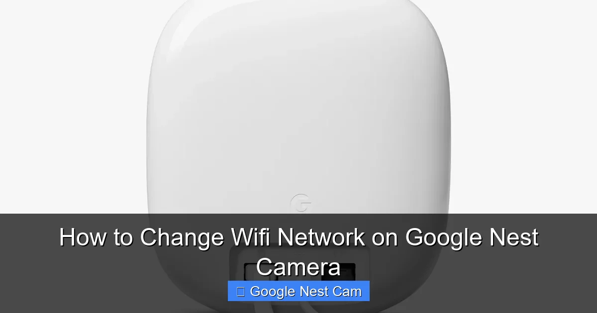 How to Change Wifi Network on Google Nest Camera