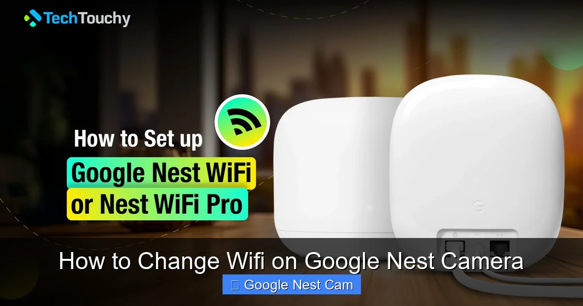How to Change Wifi on Google Nest Camera
