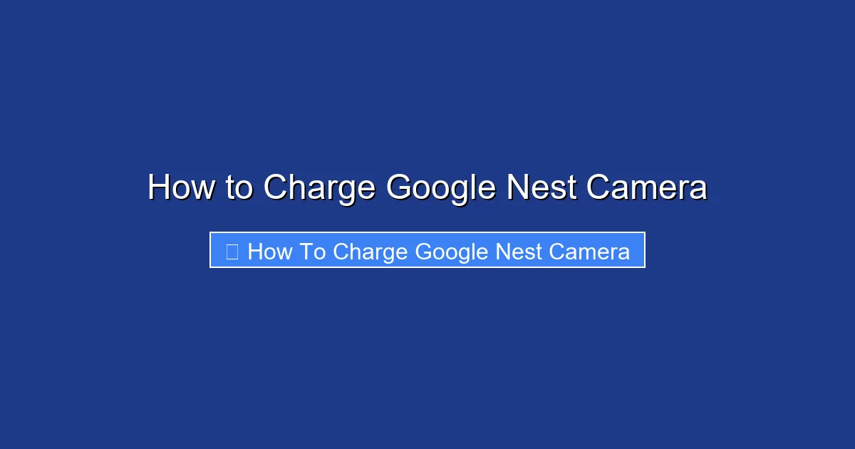 How to Charge Google Nest Camera
