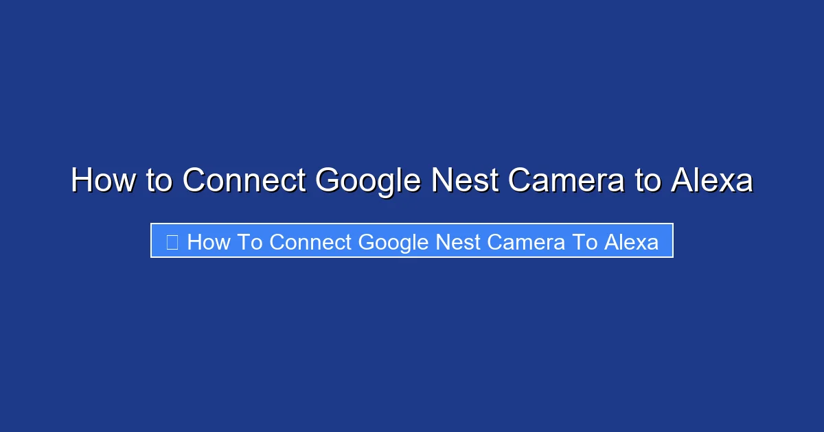 How to Connect Google Nest Camera to Alexa