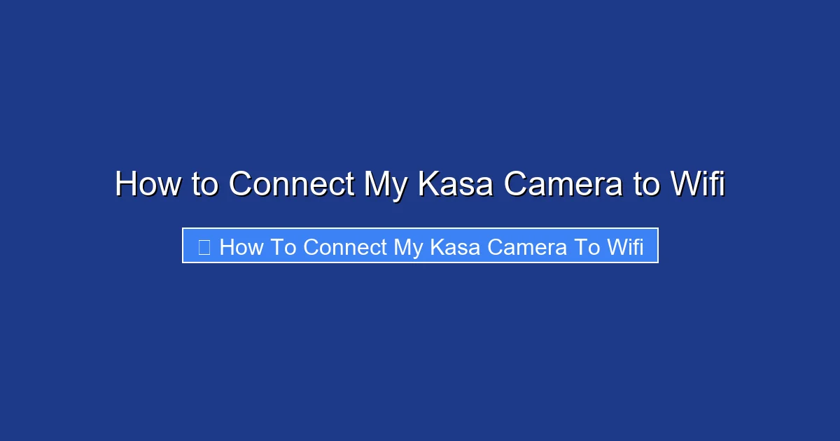 How to Connect My Kasa Camera to Wifi