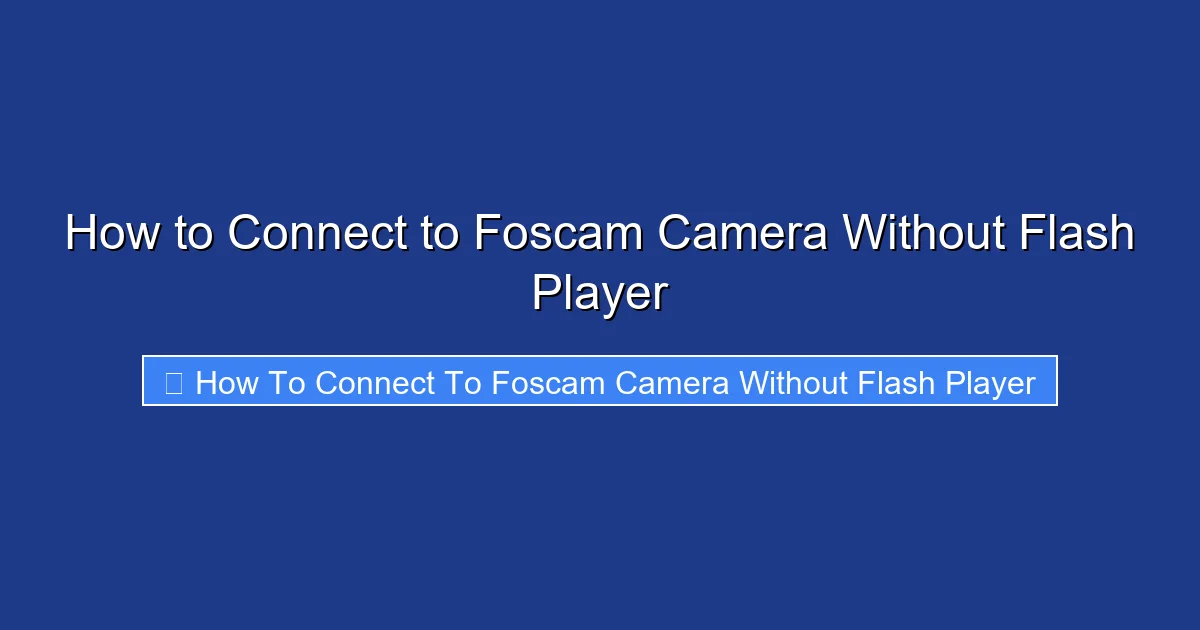 How to Connect to Foscam Camera Without Flash Player