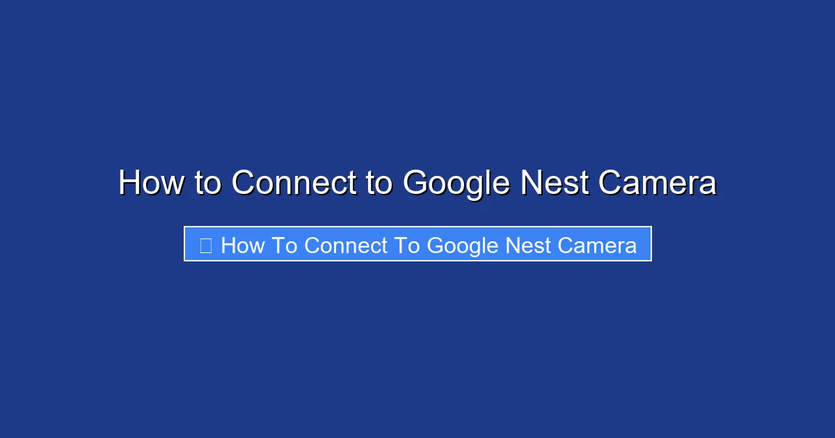 How to Connect to Google Nest Camera