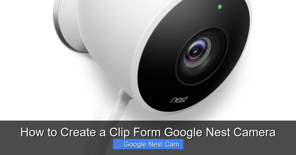 How to Create a Clip Form Google Nest Camera