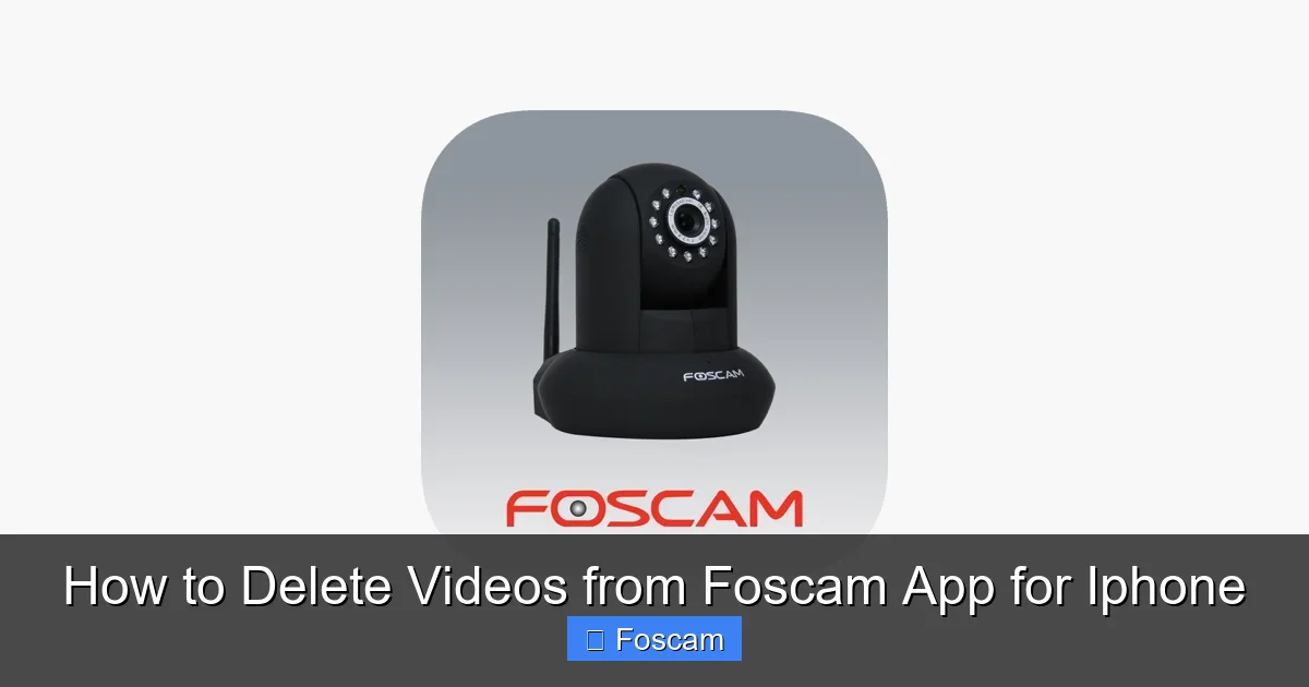 How to Delete Videos from Foscam App for Iphone