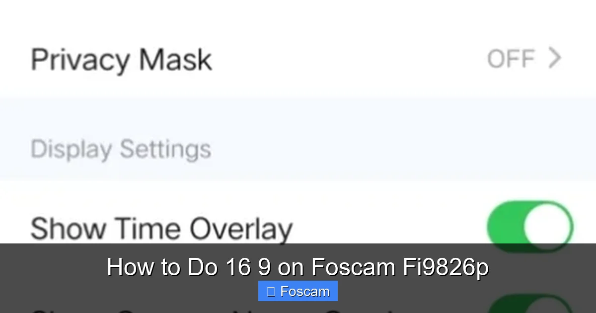 How to Do 16 9 on Foscam Fi9826p